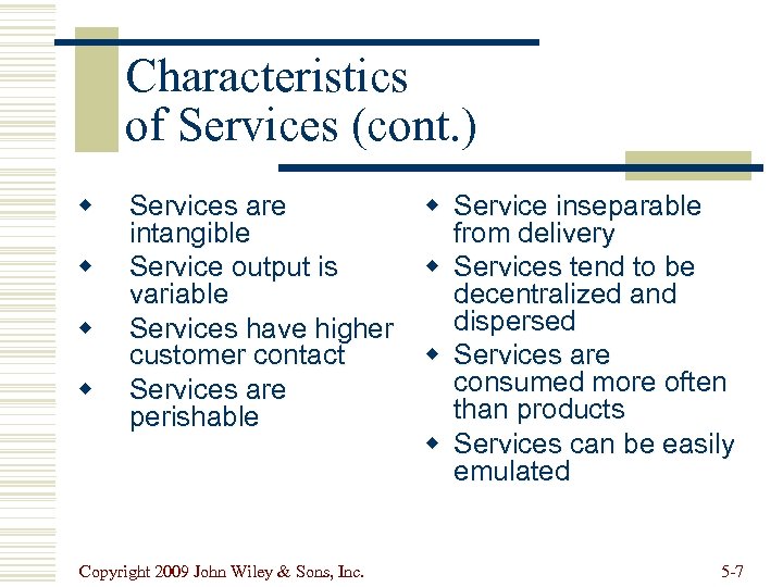 Characteristics of Services (cont. ) w w Services are intangible Service output is variable