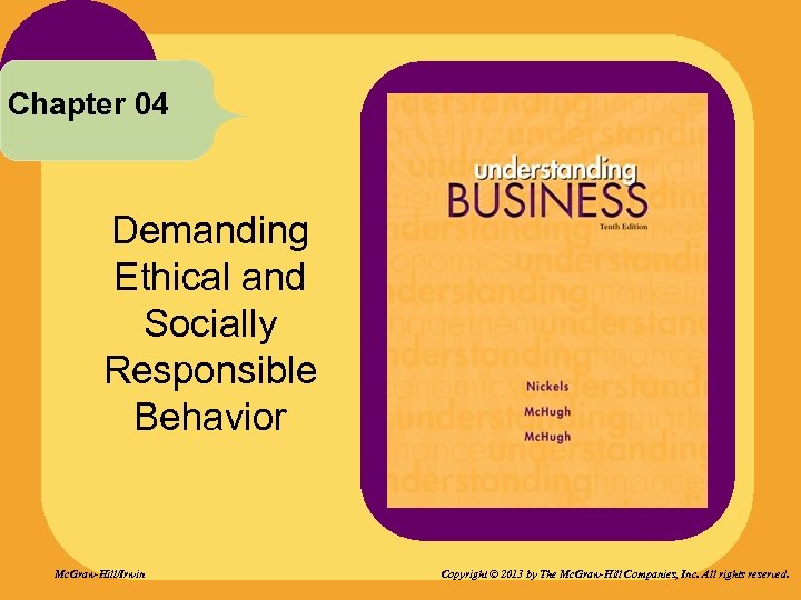 Chapter 04 Demanding Ethical and Socially Responsible Behavior Mc. Graw-Hill/Irwin Copyright © 2013 by