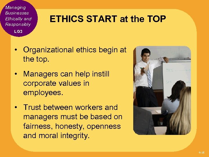 Managing Businesses Ethically and Responsibly ETHICS START at the TOP LG 3 • Organizational