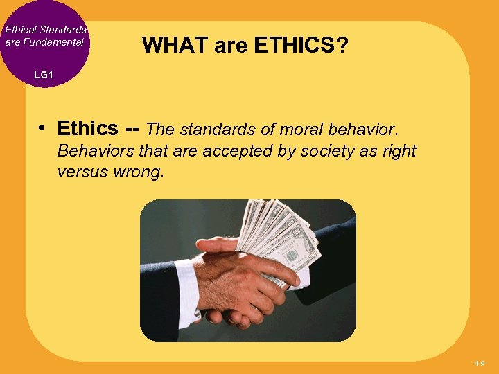 Ethical Standards are Fundamental WHAT are ETHICS? LG 1 • Ethics -- The standards