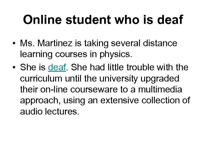 Online student who is deaf • Ms. Martinez is taking several distance learning courses