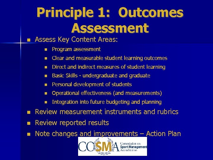 Principle 1: Outcomes Assessment Assess Key Content Areas: Program assessment Clear and measurable student