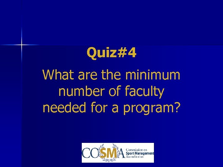 Quiz#4 What are the minimum number of faculty needed for a program? 