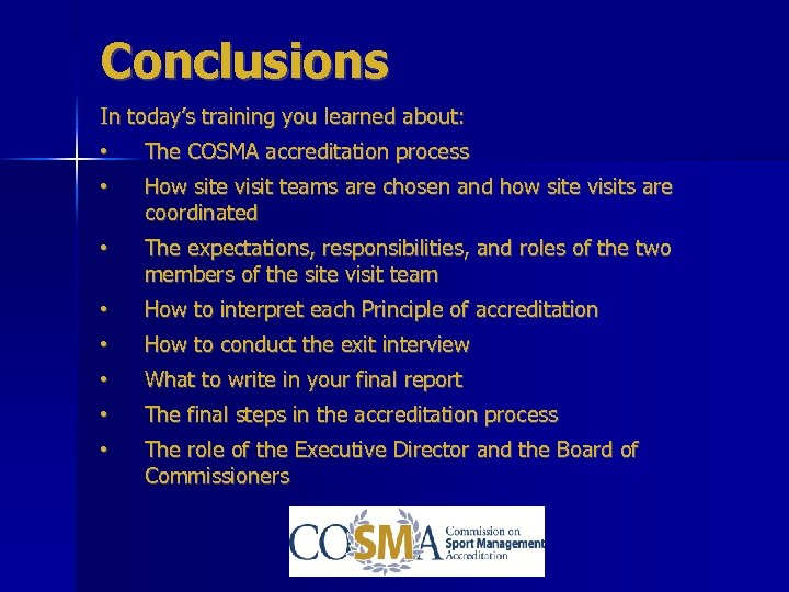 Conclusions In today’s training you learned about: • The COSMA accreditation process • How