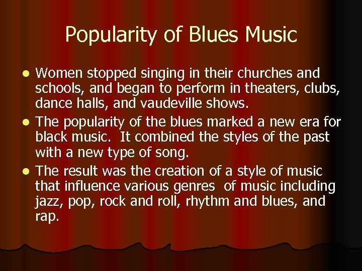 Popularity of Blues Music Women stopped singing in their churches and schools, and began