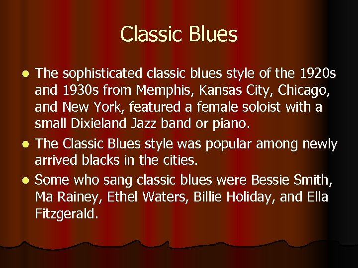Classic Blues The sophisticated classic blues style of the 1920 s and 1930 s