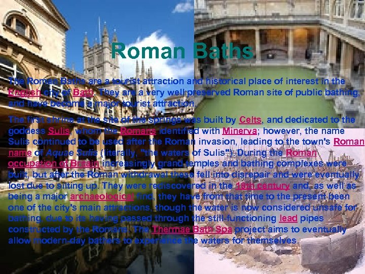 Roman Baths The Roman Baths are a tourist attraction and historical place of interest