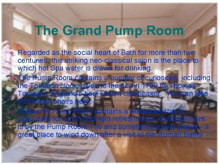 The Grand Pump Room v v v Regarded as the social heart of Bath