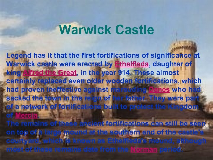 Warwick Castle Legend has it that the first fortifications of significance at Warwick castle