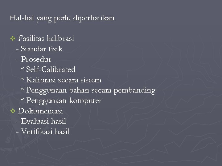 Hal-hal yang perlu diperhatikan v Fasilitas kalibrasi - Standar fisik - Prosedur * Self-Calibrated