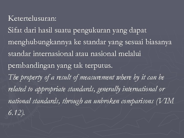 Ketertelusuran: Sifat dari hasil suatu pengukuran yang dapat menghubungkannya ke standar yang sesuai biasanya