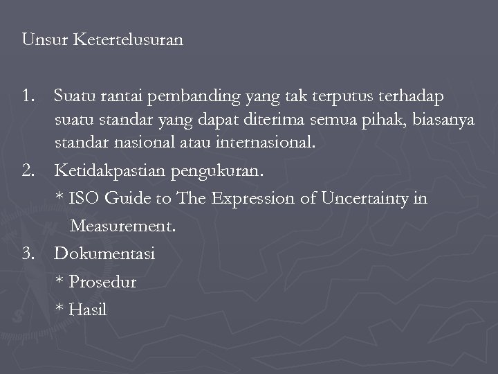 Unsur Ketertelusuran 1. Suatu rantai pembanding yang tak terputus terhadap suatu standar yang dapat