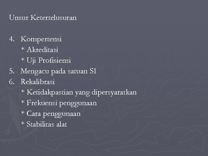 Unsur Ketertelusuran 4. Kompertensi * Akreditasi * Uji Profisiensi 5. Mengacu pada satuan SI