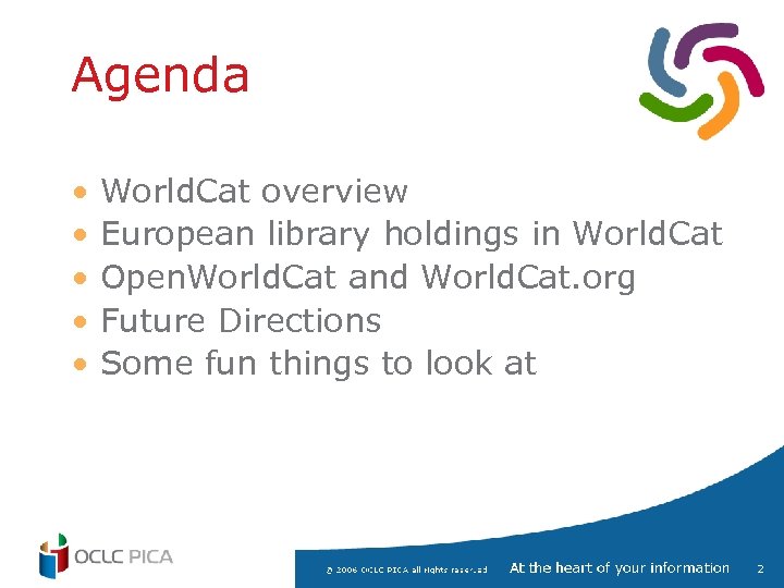 Agenda • • • World. Cat overview European library holdings in World. Cat Open.