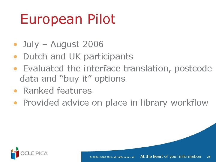 European Pilot • July – August 2006 • Dutch and UK participants • Evaluated