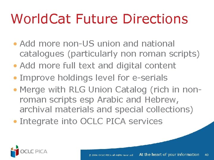 World. Cat Future Directions • Add more non-US union and national catalogues (particularly non