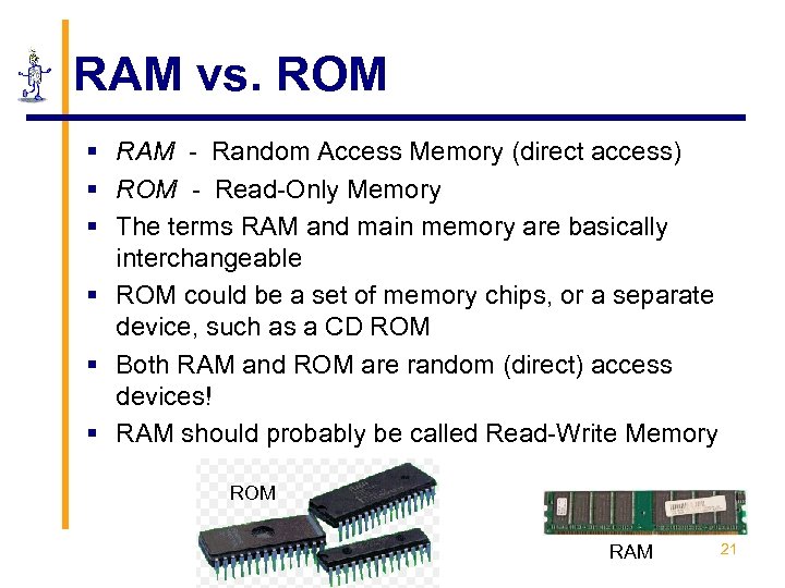 RAM vs. ROM § RAM - Random Access Memory (direct access) § ROM -