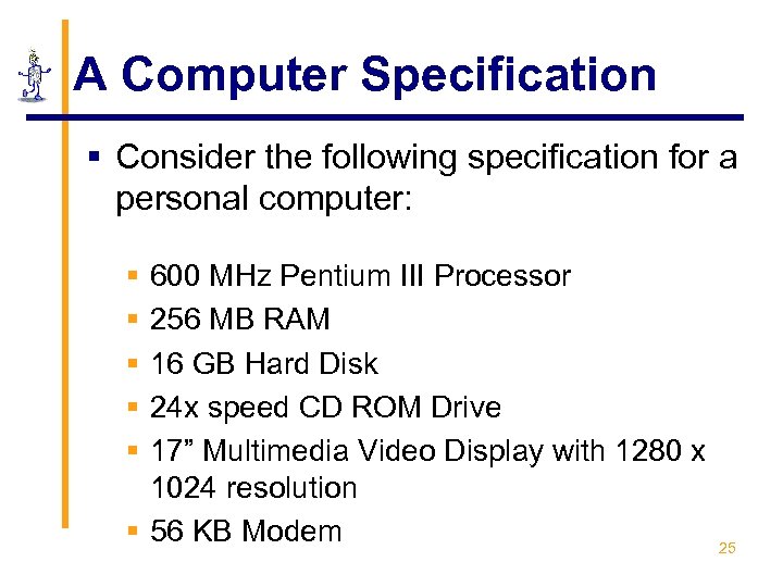 A Computer Specification § Consider the following specification for a personal computer: § §