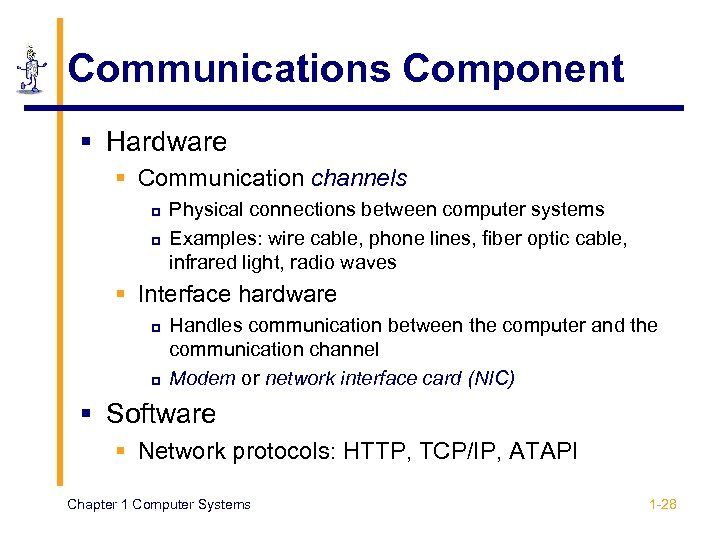 Communications Component § Hardware § Communication channels p p Physical connections between computer systems