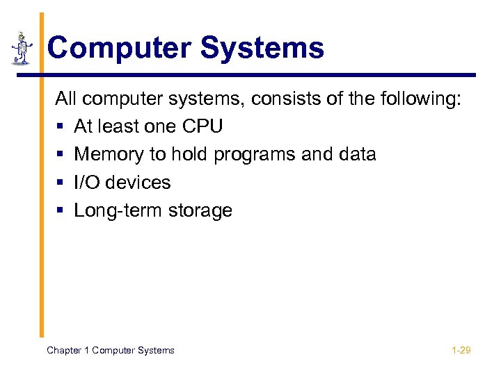 Computer Systems All computer systems, consists of the following: § At least one CPU