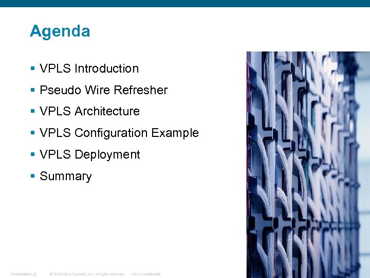 Agenda § VPLS Introduction § Pseudo Wire Refresher § VPLS Architecture § VPLS Configuration