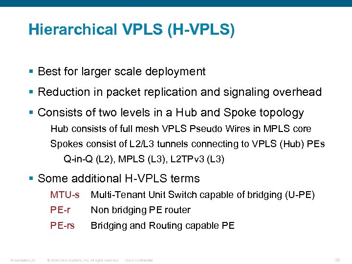 Hierarchical VPLS (H-VPLS) § Best for larger scale deployment § Reduction in packet replication