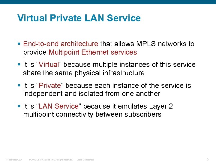 Virtual Private LAN Service § End-to-end architecture that allows MPLS networks to provide Multipoint