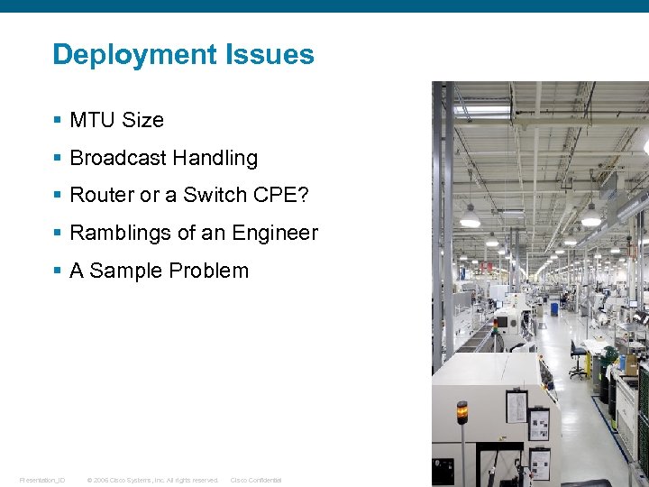 Deployment Issues § MTU Size § Broadcast Handling § Router or a Switch CPE?