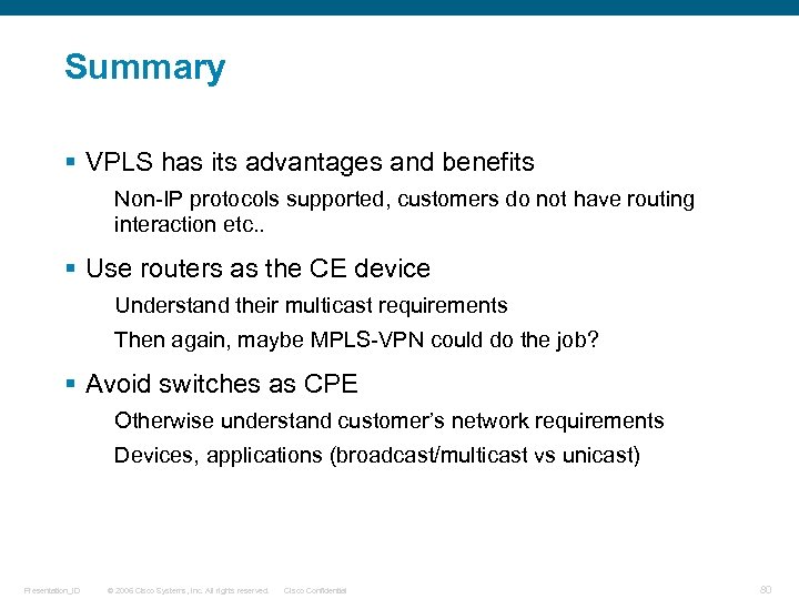 Summary § VPLS has its advantages and benefits Non-IP protocols supported, customers do not