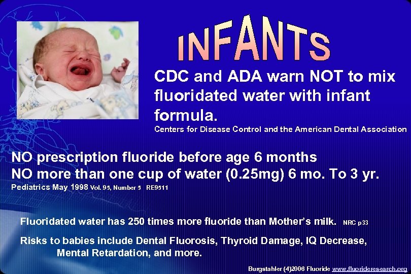 CDC and ADA warn NOT to mix fluoridated water with infant formula. Centers for