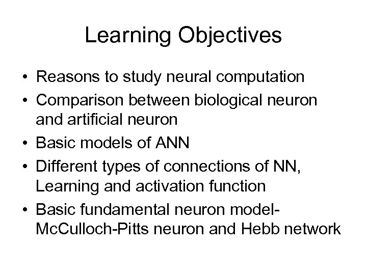 Learning Objectives • Reasons to study neural computation • Comparison between biological neuron and