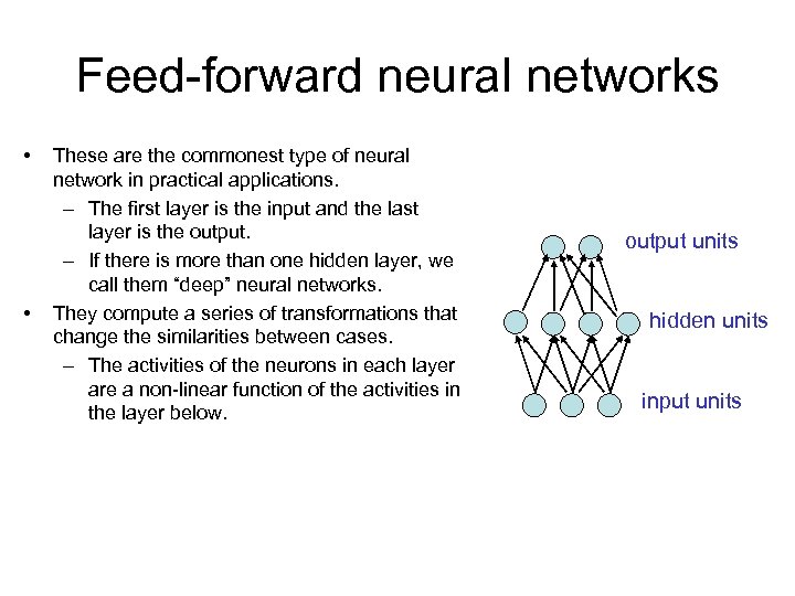 Feed-forward neural networks • • These are the commonest type of neural network in