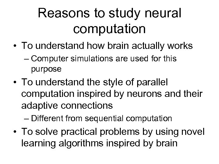 Reasons to study neural computation • To understand how brain actually works – Computer