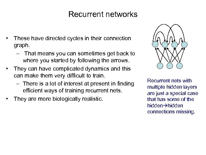 Recurrent networks • These have directed cycles in their connection graph. – That means