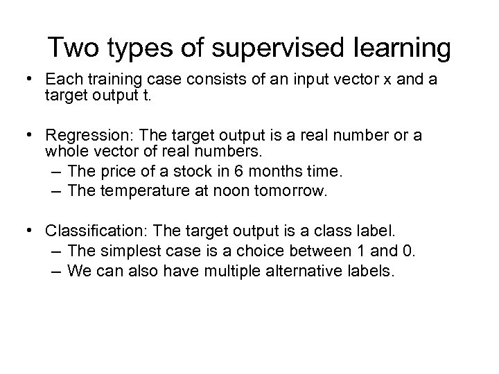 Two types of supervised learning • Each training case consists of an input vector