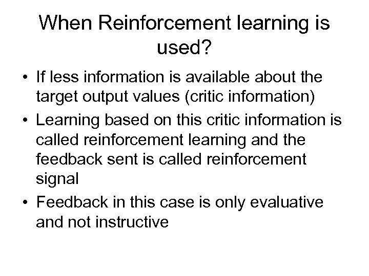 When Reinforcement learning is used? • If less information is available about the target