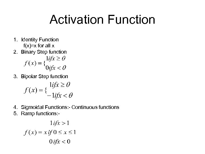 Activation Function 1. Identity Function f(x)=x for all x 2. Binary Step function 3.