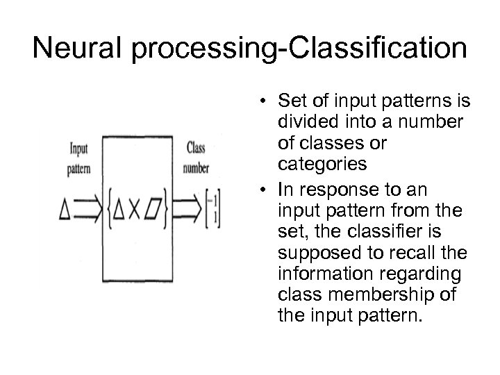 Neural processing-Classification • Set of input patterns is divided into a number of classes