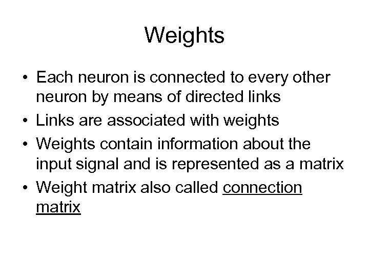 Weights • Each neuron is connected to every other neuron by means of directed