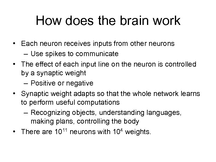 How does the brain work • Each neuron receives inputs from other neurons –