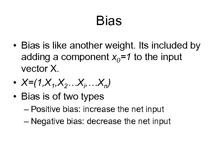 Bias • Bias is like another weight. Its included by adding a component x