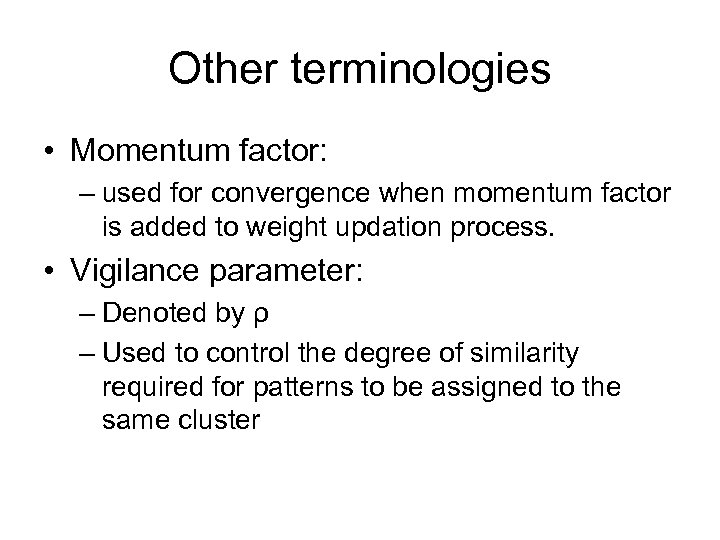 Other terminologies • Momentum factor: – used for convergence when momentum factor is added