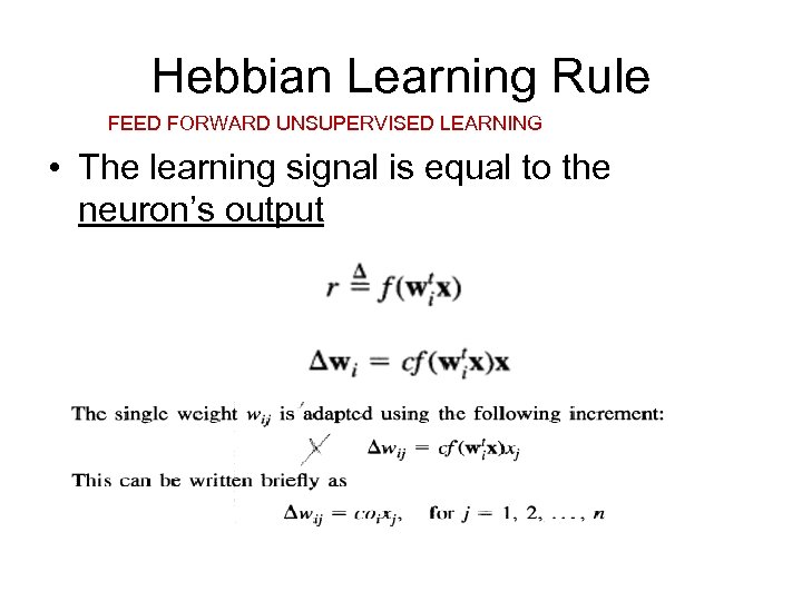 Hebbian Learning Rule FEED FORWARD UNSUPERVISED LEARNING • The learning signal is equal to