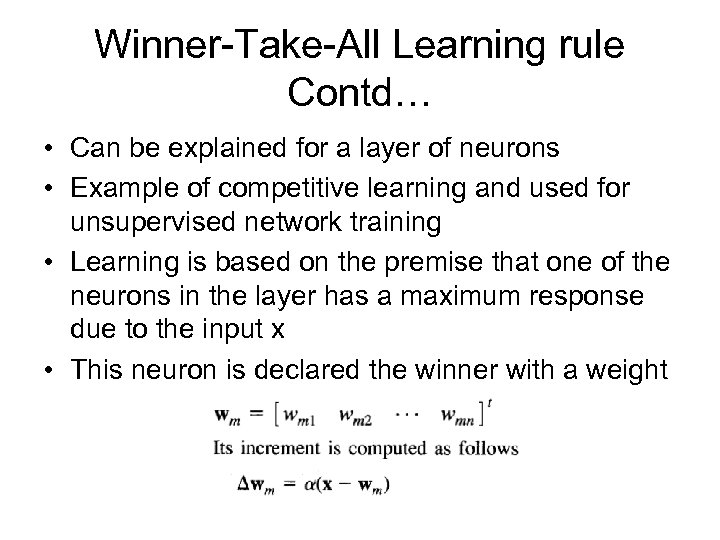 Winner-Take-All Learning rule Contd… • Can be explained for a layer of neurons •