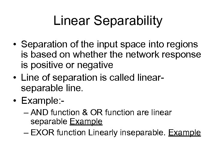 Linear Separability • Separation of the input space into regions is based on whether