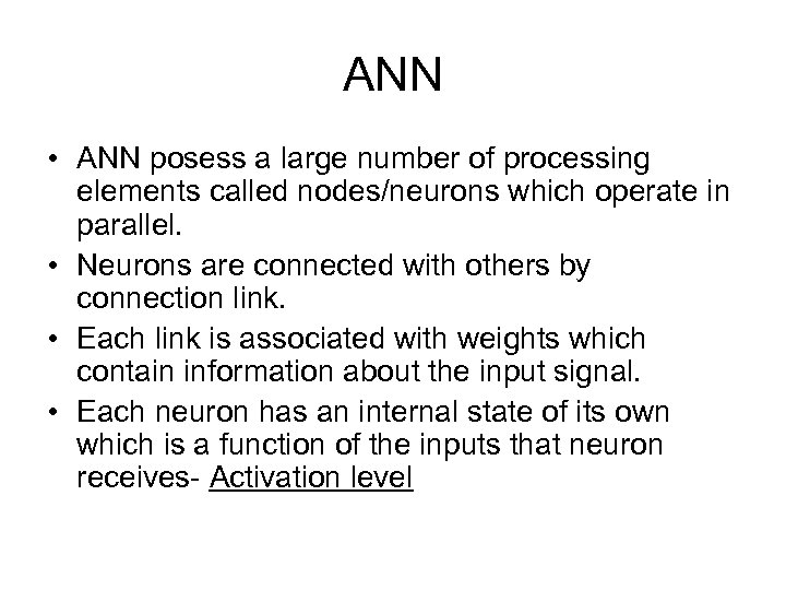 ANN • ANN posess a large number of processing elements called nodes/neurons which operate