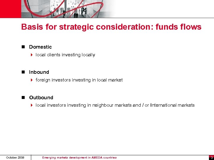 Basis for strategic consideration: funds flows n Domestic 4 local clients investing locally n