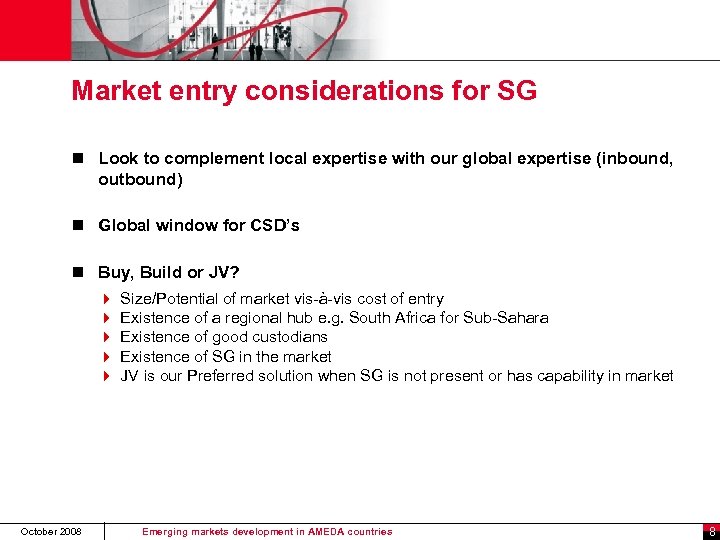 Market entry considerations for SG n Look to complement local expertise with our global