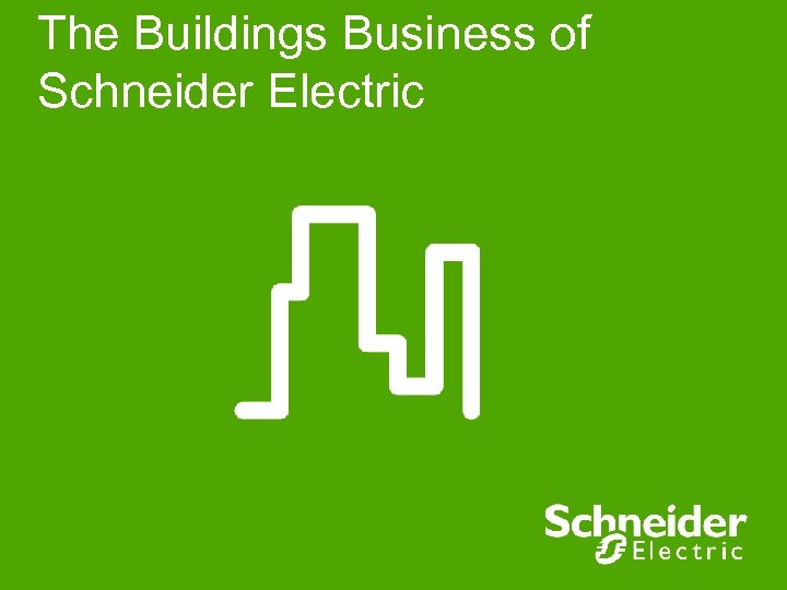 The Buildings Business of Schneider Electric 