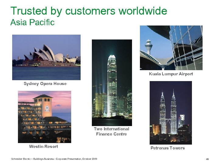 Trusted by customers worldwide Asia Pacific Kuala Lumpur Airport Sydney Opera House Two International